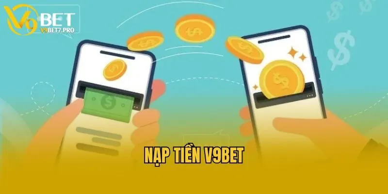 Hướng dẫn nạp tiền V9bet cho từng phương thức cụ thể