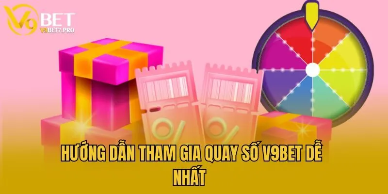 Hướng dẫn tham gia quay số V9bet dễ nhất 