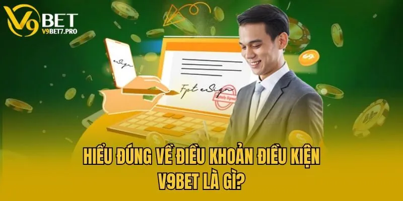 Hiểu đúng về điều khoản điều kiện V9bet là gì?