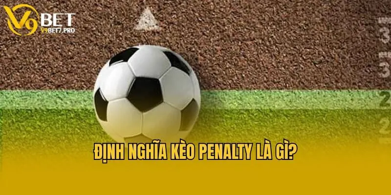 Định nghĩa kèo Penalty là gì?