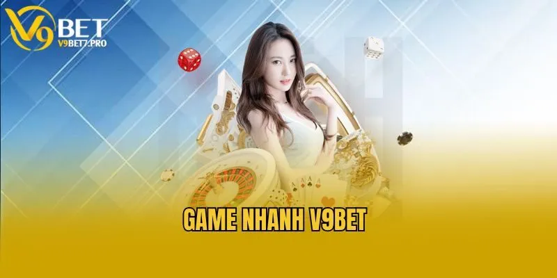 Tìm hiểu game nhanh V9bet là gì?