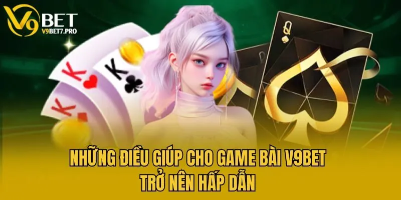 Những điều giúp cho game bài V9bet trở nên hấp dẫn