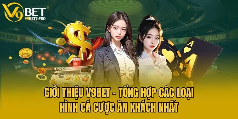 Giới thiệu V9bet - Tổng hợp các loại hình cá cược ăn khách nhất