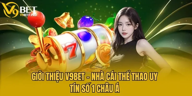 Giới thiệu V9bet - Nhà cái thể thao uy tín số 1 Châu Á