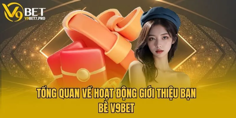 Tổng quan về hoạt động giới thiệu bạn bè V9bet