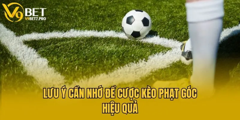 Lưu ý cần nhớ để cược kèo phạt góc hiệu quả