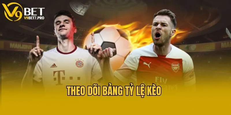 Theo dõi bảng tỷ lệ kèo