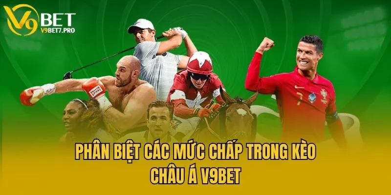 Phân biệt các mức chấp trong kèo châu Á V9bet