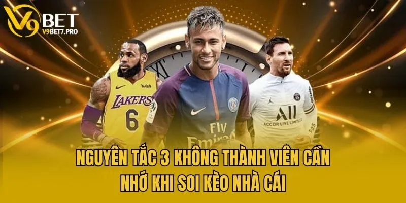 Nguyên tắc 3 không thành viên cần nhớ khi soi kèo nhà cái