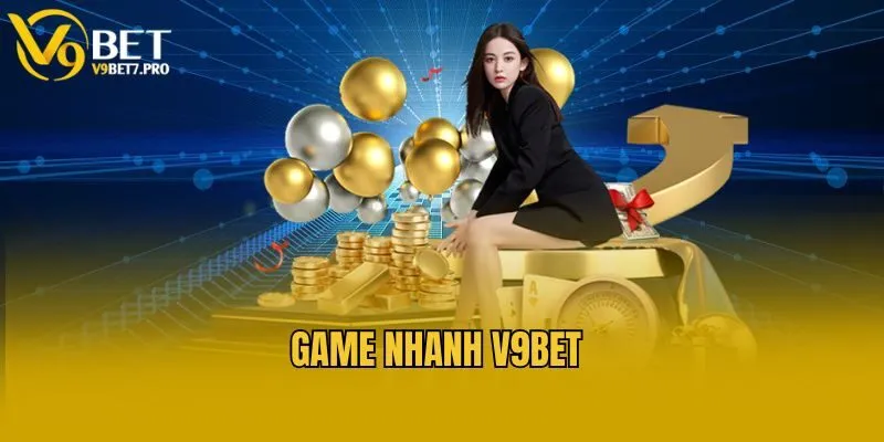 Vì sao game nhanh V9bet lại được yêu thích?