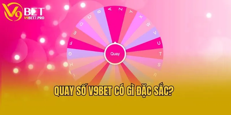 Quay số V9bet có gì đặc sắc?