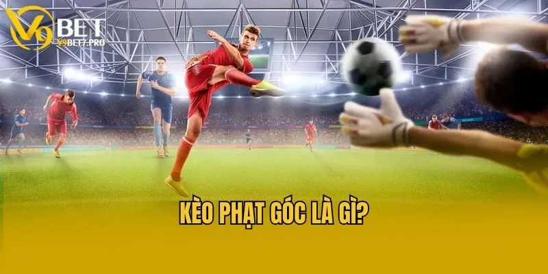 Kèo phạt góc là gì?