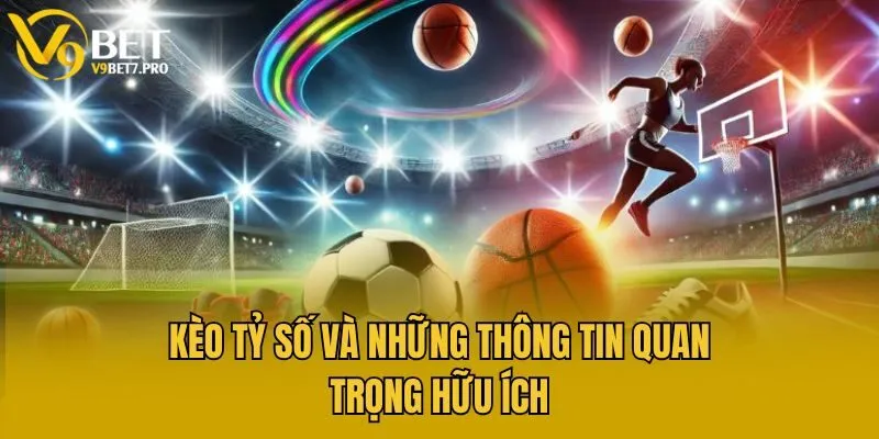 Kèo tỷ số và những thông tin quan trọng hữu ích