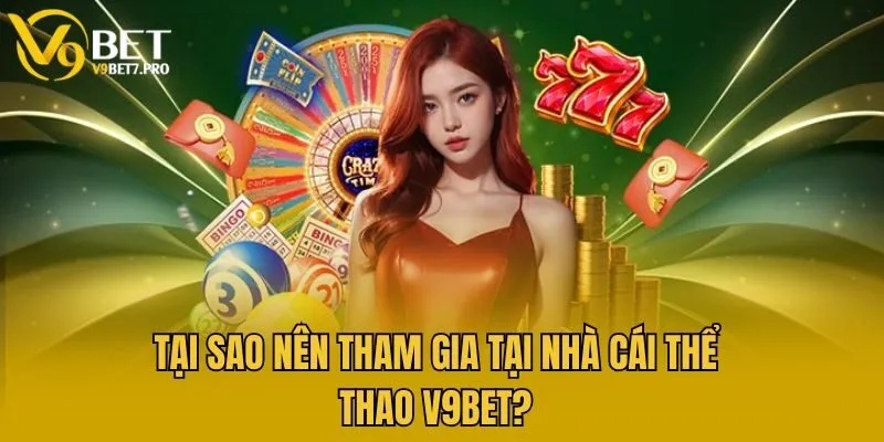 Tại sao nên tham gia tại nhà cái thể thao V9bet?